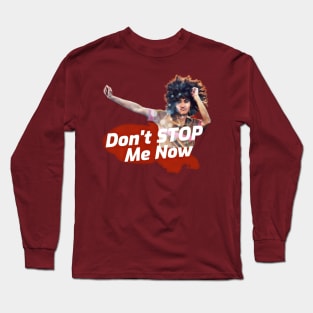 Don't Stop Me Now Long Sleeve T-Shirt